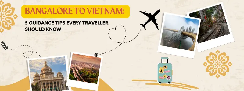 Bangalore to Vietnam 5 Guidance Tips