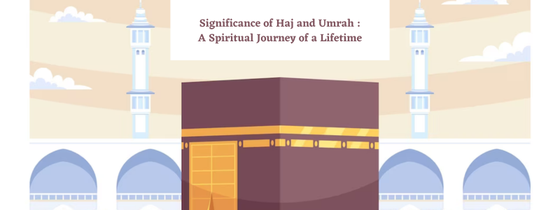Significance of Haj and Umrah  A Spiritual Journey of a Lifetime