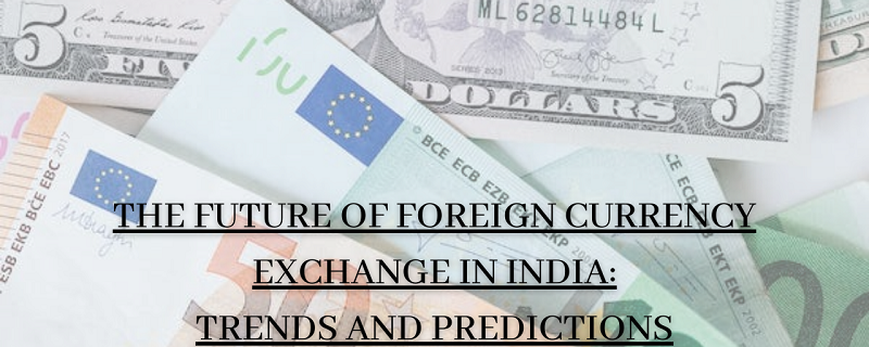 Future of foreign currency exchange in india trends and predictions