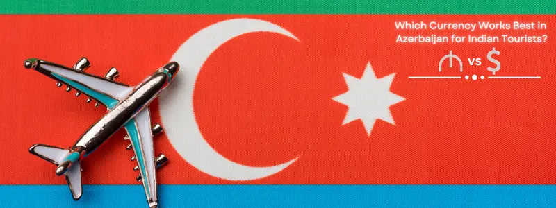 Best currency for azerbaijan trip for indian