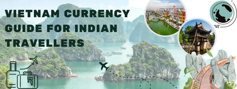Vietnam Currency Guide for Indian Travellers